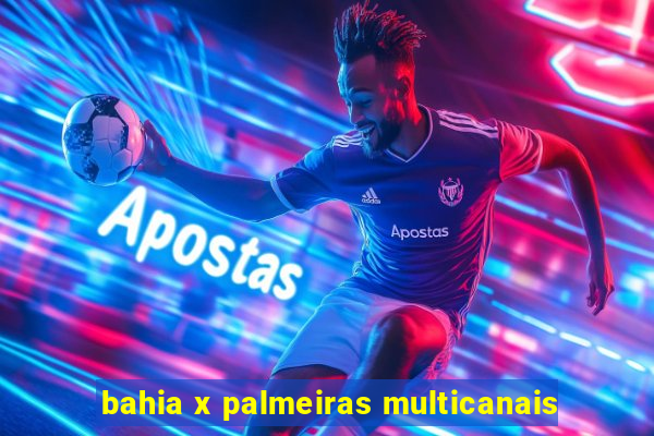 bahia x palmeiras multicanais